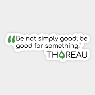 Thoreau quote Be not Simply Good Sticker
